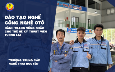 Đào tạo nghề Công nghệ ô tô tại Trường Trung cấp nghề Thái Nguyên – Hành trang vững chắc cho thế hệ kỹ thuật viên tương lai
